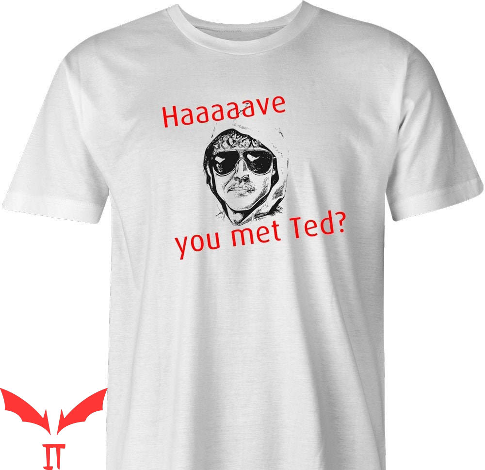Unabomber T-Shirt Have You Met Ted Funny Ted Kaczynski