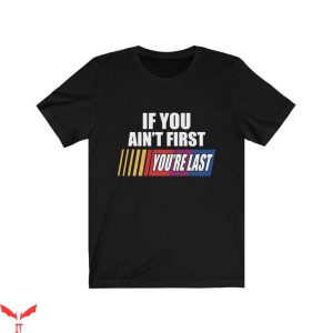 Vintage Nascar T-Shirt If You Ain’t First Your Last Racer