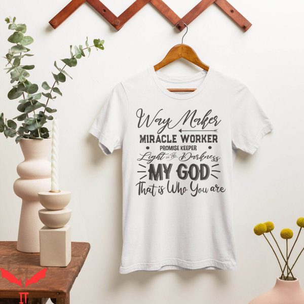 Way Maker T-Shirt Promise Keeper My God That Is Who You Are