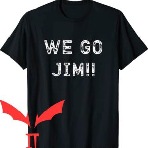 We Go Jim T-Shirt Funny Cool Graphic Trendy Style Tee Shirt