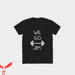 We Go Jim T-Shirt Funny Graphic Trendy Style Tee Shirt