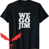 We Go Jim T-Shirt Funny Workout Gym Meme Cool Graphic