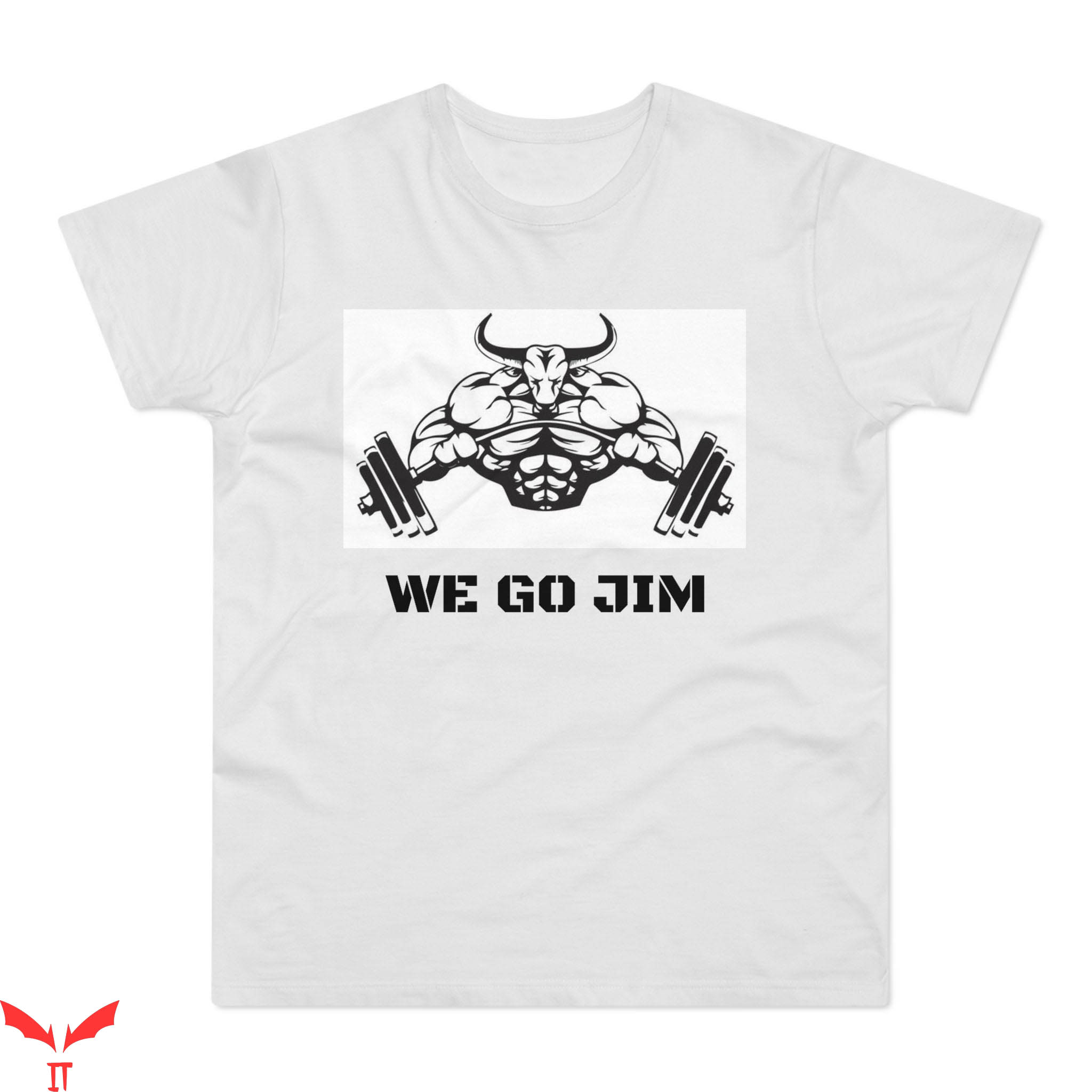 We Go Jim T-Shirt Funny Workout Gym Workout Cool Tee