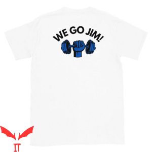 We Go Jim T-Shirt Gym Exercising With This Is The Best