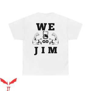 We Go Jim T Shirt Workout Gym Pump Cover Cool Graphic 10