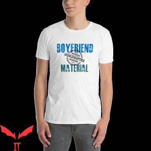 What Is A Boyfriend T-Shirt Boyfriend Material Satisfaction