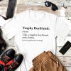 What Is A Boyfriend T-Shirt Trophy Boyfriend Funny Design