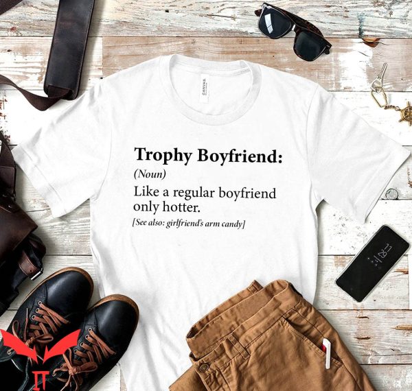What Is A Boyfriend T-Shirt Trophy Boyfriend Funny Design