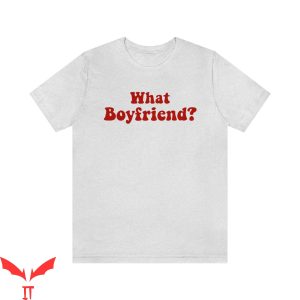 What Is A Boyfriend T-Shirt What Boyfriend I Love My BF