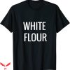 White Flour T-Shirt Has Had The Germ And Bran Removed