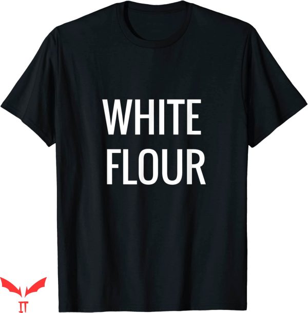 White Flour T-Shirt Has Had The Germ And Bran Removed