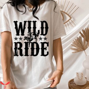 Wild West T-Shirt Wild Ride Western Rodeo Queen Nashville