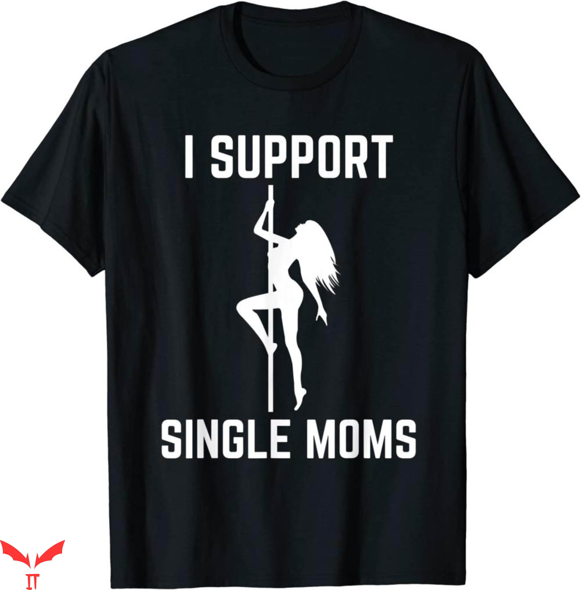 Womens Offensive T-Shirt I Support Single Moms Rude Party