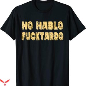 Womens Offensive T-Shirt No Hablo Fucktardo Funny Saying