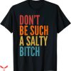 Womens Offensive T-Shirt Vintage Don’t Be Such A Salty Bitch