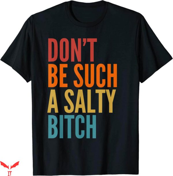 Womens Offensive T-Shirt Vintage Don’t Be Such A Salty Bitch