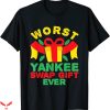 Worst T-Shirt Funny Worst Yankee Swap Ever Christmas Saying