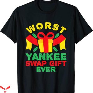 Worst T-Shirt Funny Worst Yankee Swap Ever Christmas Saying