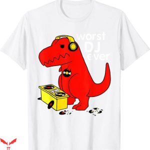 Worst T-Shirt Worst Dj Ever Funny T Rex Dinosaur Sarcastic