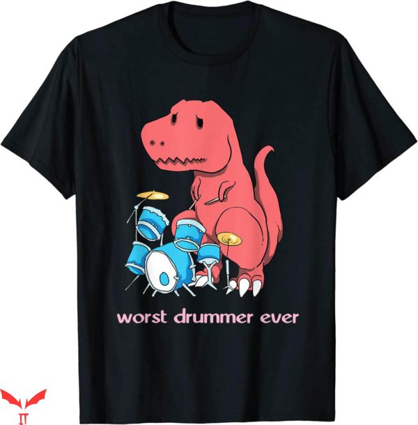 Worst T-Shirt Worst Drummer Ever Funny Dinosaur T-Rex Drum