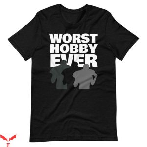 Worst T-Shirt Worst Hobby Ever Funny Quote Trendy Tee Shirt