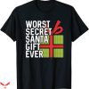 Worst T-Shirt Worst Secret Santa Gift Ever Funny Tee