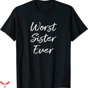 Worst T-Shirt Worst Sister Ever Funny Quote Trendy Tee Shirt
