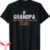1 Grandpa T-Shirt If Grandpa Can’t Fix It No One Can Tee