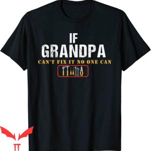1 Grandpa T-Shirt If Grandpa Can't Fix It No One Can Tee