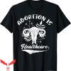 Abortion Is Healthcare T-Shirt