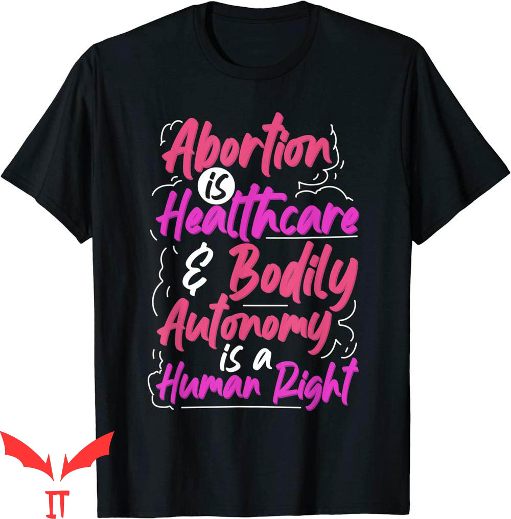 Abortion Is Healthcare T-Shirt Bodily Autonomy Human Right
