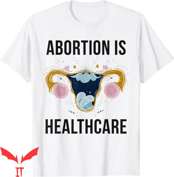 Abortion Is Healthcare T-Shirt Feminist Mystical Pro Choice