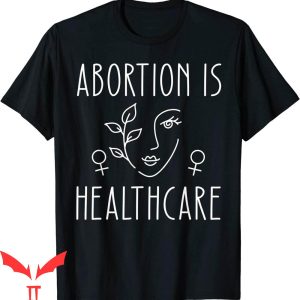 Abortion Is Healthcare T-Shirt Feminist Pro Choice Tee