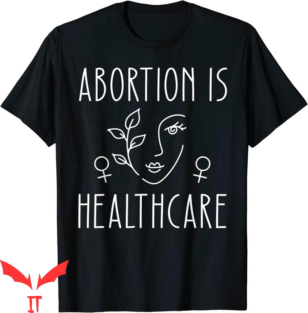 Abortion Is Healthcare T-Shirt Feminist Pro Choice Tee