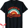 Abortion Is Healthcare T-Shirt Feminist Retro Pro Choice Tee