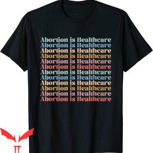 Abortion Is Healthcare T-Shirt Feminists Reproductive Rights