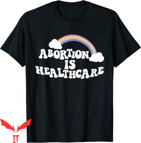 Abortion Is Healthcare T-Shirt My Body My Choice Pro Choice