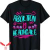 Abortion Is Healthcare T-Shirt Pro Choice Abortion Ban