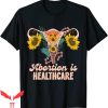 Abortion Is Healthcare T-Shirt Pro Choice Abortion Right