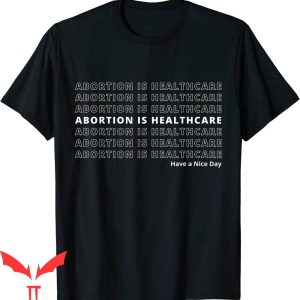 Abortion Is Healthcare T-Shirt Pro Choice Feminist Quote