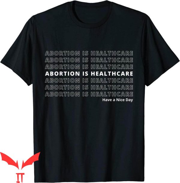 Abortion Is Healthcare T-Shirt Pro Choice Feminist Quote