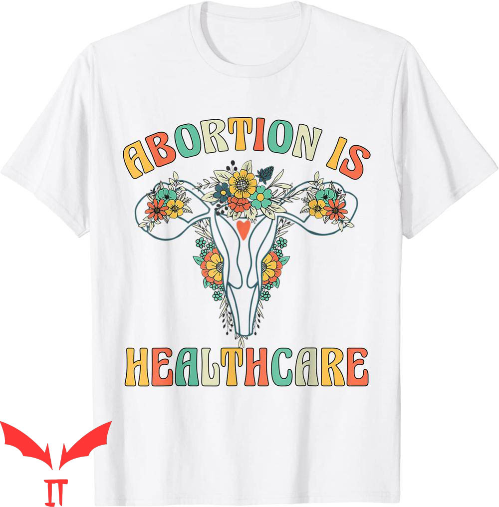 Abortion Is Healthcare T-Shirt Pro Choice Feminist Rights