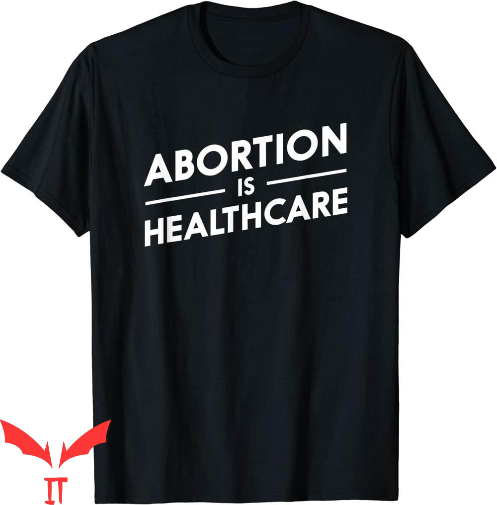 Abortion Is Healthcare T-Shirt Pro Choice Trendy Quote Tee