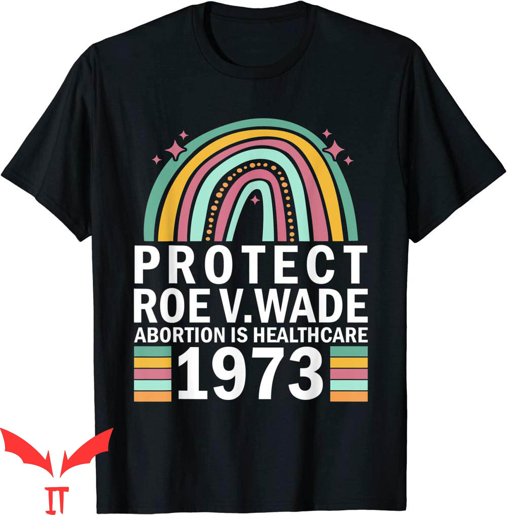 Abortion Is Healthcare T-Shirt Protect Roe V Wade 1973