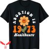 Abortion Is Healthcare T-Shirt Retro Feminism Flower