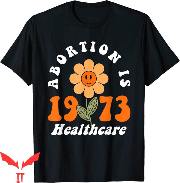 Abortion Is Healthcare T-Shirt Retro Feminism Flower
