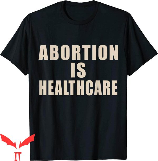 Abortion Is Healthcare T-Shirt Women’s Rights Pro-Choice