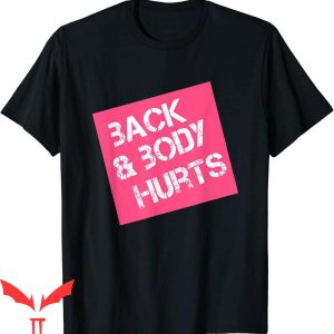 Back &amp; Body Hurts T-Shirt Cool And Funny Workout Tee