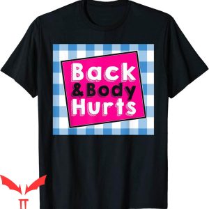Back &amp; Body Hurts T-Shirt Humorous Quote Workout Top Gym