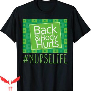 Back &amp; Body Hurts T-Shirt Nurse Life St Patrick's Day Funny
